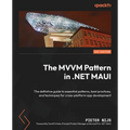 The MVVM Pattern in .NET MAUI: The definitive guide to essential patterns, best practices, and techniques for cross-platform app development - Paperback