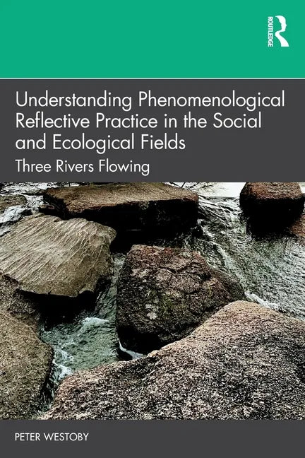 Understanding Phenomenological Reflective Practice in the Social and Ecological Fields: Three Rivers Flowing - Paperback