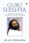 Guru Shishya: A Tribute to My Master Gurudev Sri Sri Ravi Shankar - Paperback