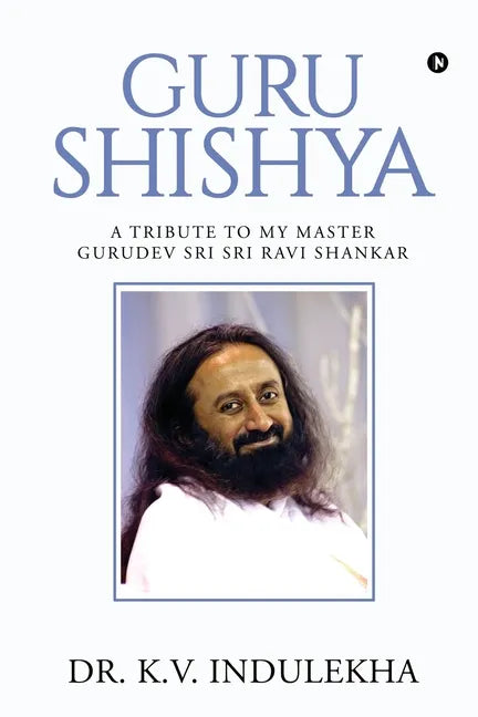 Guru Shishya: A Tribute to My Master Gurudev Sri Sri Ravi Shankar - Paperback