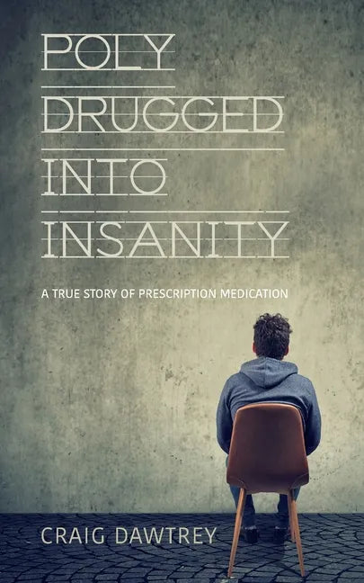 Polydrugged Into Insanity: A True Story of Prescription Medication - Paperback