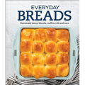 Everyday Breads: Homemade Loaves, Biscuits, Muffins, Rolls and More - Hardcover