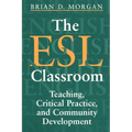 The ESL Classroom: Teaching, Critical Practice, and Community Development - Paperback