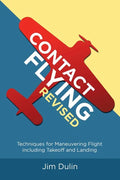 Contact Flying Revised: Techniques for Maneuvering Flight including Takeoff and Landing - Paperback