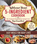 Welcome Home 5-Ingredient Cookbook: Easy Meals for Busy Lives - Paperback