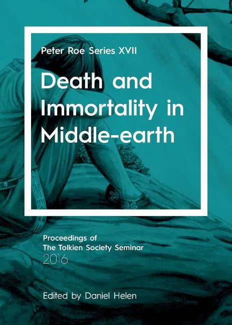 Death and Immortality in Middle-earth: Peter Roe Series XVII - Paperback