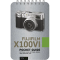 Fujifilm X100vi: Pocket Guide: Buttons, Dials, Settings, Modes, and Shooting Tips - Spiral