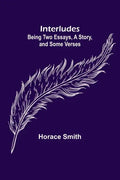 Interludes; being Two Essays, a Story, and Some Verses - Paperback