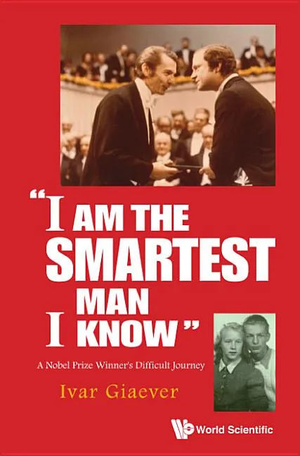 I Am the Smartest Man I Know: A Nobel Laureate's Difficult Journey - Paperback