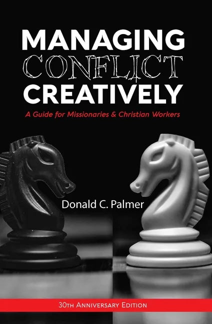 Managing Conflict Creatively (30th Anniversary Edition): A Guide for Missionaries & Christian Workers - Paperback