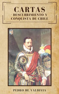 Cartas: Descubrimiento y conquista de Chile - Hardcover