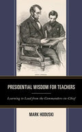 Presidential Wisdom for Teachers: Learning to Lead from the Commanders-in-Chief - Paperback