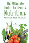The Ultimate Guide to Tennis Nutrition: Maximize Your Potential - Paperback