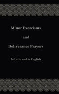 Minor Exorcisms and Deliverance Prayers: In Latin and English - Paperback