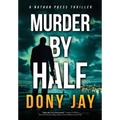 Murder by Half: A Nathan Press Thriller - Hardcover