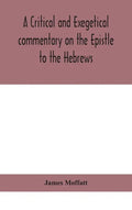 A critical and exegetical commentary on the Epistle to the Hebrews - Hardcover