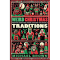 Weird Christmas Traditions: 475 Festive Oddities from Around the World - Paperback