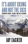 It's About Skiing and Not the Skis: Behavior Theory, Skiing, and Ski Teaching - Paperback