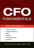CFO Fundamentals: Your Quick Guide to Internal Controls, Financial Reporting, Ifrs, Web 2.0, Cloud Computing, and More - Paperback