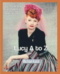 Lucy A to Z: The Lucille Ball Encyclopedia - Paperback