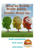 How to Avoid Brain Aging - Dementia - Memory Loss - Health Learning Series - Paperback