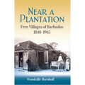 Near a Plantation: Free Villages of Barbados, 1840-1945 - Paperback