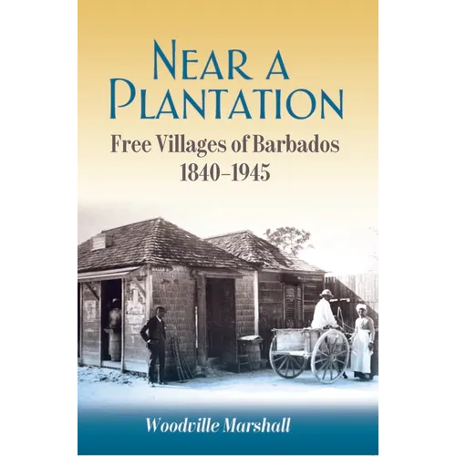 Near a Plantation: Free Villages of Barbados, 1840-1945 - Paperback