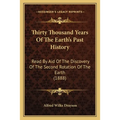Thirty Thousand Years Of The Earth's Past History: Read By Aid Of The Discovery Of The Second Rotation Of The Earth (1888) - Paperback