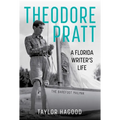 Theodore Pratt: A Florida Writer's Life - Hardcover