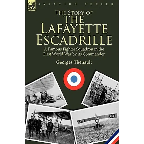 The Story of the Lafayette Escadrille: a Famous Fighter Squadron in the First World War by its Commander - Hardcover