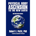 Physical Body Ascension to the New Earth: Instruction Manual - Paperback