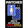 Matched: How to Get Girls on Tinder, Bumble, or Any Other Dating App or Website - Paperback