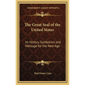 The Great Seal of the United States: Its History, Symbolism and Message for the New Age - Hardcover