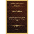 Ainu Folklore: Traditions and Culture of the Vanishing Aborigines of Japan 1949 - Paperback