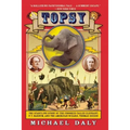 Topsy: The Startling Story of the Crooked-Tailed Elephant, P.T. Barnum, and the American Wizard, Thomas Edison - Paperback
