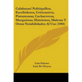 Calabazas! Politiquillos, Escribidores, Criticastros, Pintamonas, Cacharreros, Murguistas, Histriones, Maletas Y Otras Notabilidades Al Uso (1904) - Paperback