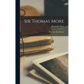 Sir Thomas More: A Play; Now First Printed - Hardcover