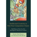 Intellectual Creativity in First-Year Composition Classes: Building a Case for the Multigenre Research Project - Paperback