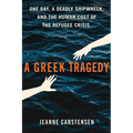 A Greek Tragedy: One Day, a Deadly Shipwreck, and the Human Cost of the Refugee Crisis - Hardcover