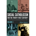 Social Catholicism for the Twenty-First Century?--Volume 1: Historical Perspectives and Constitutional Democracy in Peril - Paperback