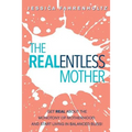 The REALentless Mother: Get REAL about the Monotony of Motherhood and start living in Balanced Bliss! - Paperback
