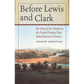 Before Lewis and Clark: The Story of the Chouteaus, the French Dynasty That Ruled America's Frontier - Paperback