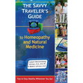 The Savvy Traveler's Guide to Homeopathy and Natural Medicine: Tips to Stay Healthy Wherever You Go! - Paperback