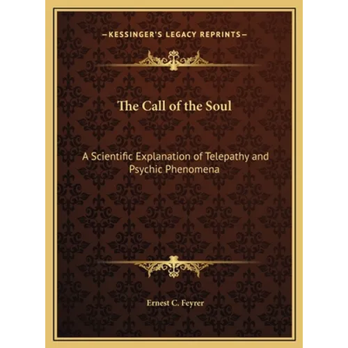 The Call of the Soul: A Scientific Explanation of Telepathy and Psychic Phenomena - Hardcover
