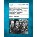 Eastern Extension Australasia and China Telegraph Company, Limited, and Cuba Submarine Telegraph Company, Limited - Paperback