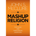 Mashup Religion: Pop Music and Theological Invention - Paperback