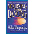 Mourning Into Dancing: Many Things Can Cause Sorrow, God Alone Turns Our Sadness Into Joy - Paperback