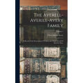 The Averell-Averill-Avery Family: A Record of the Descendants of William and Abigail Averell of Ipswich, Mass.; Volume 1 - Hardcover