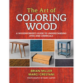 The Art of Coloring Wood: A Woodworker's Guide to Understanding Dyes and Chemicals - Paperback