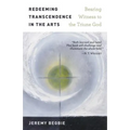 Redeeming Transcendence in the Arts: Bearing Witness to the Triune God - Paperback